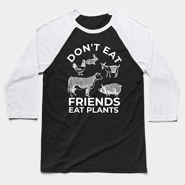 Dont eat friends. Vegetarians. Vegan. Baseball T-Shirt by OfCA Design